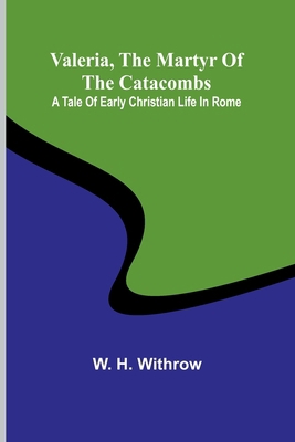 Valeria, the Martyr of the Catacombs: A Tale of... 9362098555 Book Cover