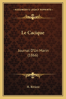 Le Cacique: Journal D'Un Marin (1866) [French] 1165428547 Book Cover