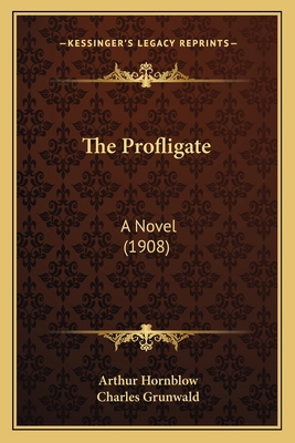 The Profligate: A Novel (1908) 1165161125 Book Cover