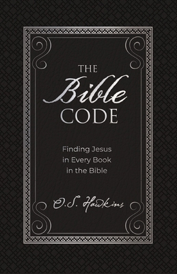 The Bible Code: Finding Jesus in Every Book in ... 1400217806 Book Cover