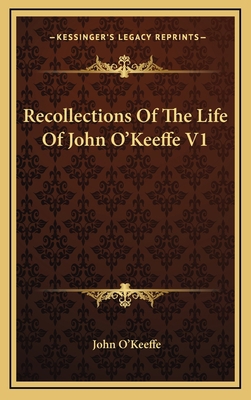 Recollections Of The Life Of John O'Keeffe V1 116386725X Book Cover