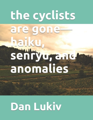 The cyclists are gone-haiku, senryu, and anomalies B089M1DCR1 Book Cover