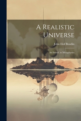 A Realistic Universe; an Introd. to Metaphysics 1022447009 Book Cover