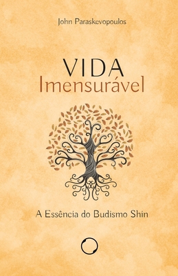 Vida Imensurável: a Essência do Budismo Shin [Portuguese] 6587269389 Book Cover