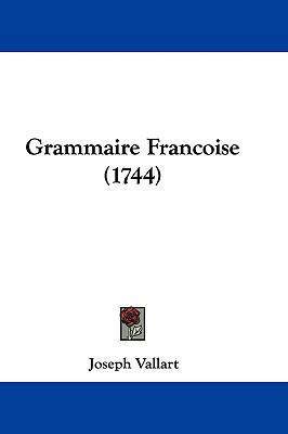 Grammaire Francoise (1744) [French] 1104828928 Book Cover