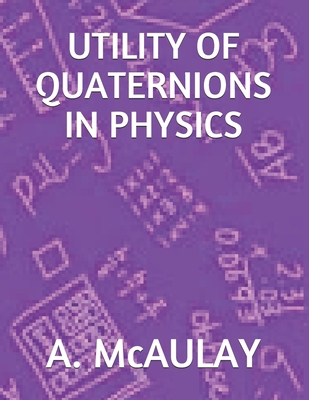 Utility of Quaternions in Physics 1692230115 Book Cover