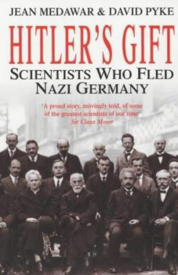 Hitler's Gift: Scientists Who Fled Nazi Germany 0749922397 Book Cover