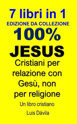 100% Gesù: Cristiani per relazione con Gesù, no... [Italian] B0BVSTWTY4 Book Cover