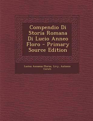 Compendio Di Storia Romana Di Lucio Anneo Floro... [Italian] 1293304794 Book Cover