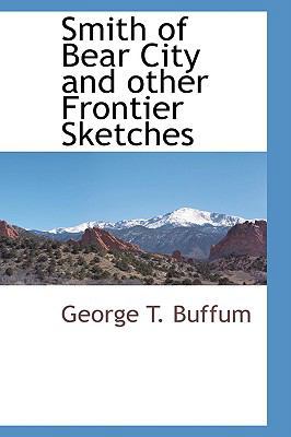 Smith of Bear City and Other Frontier Sketches 1103728628 Book Cover