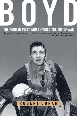 Boyd: The Fighter Pilot Who Changed the Art of War 0316796883 Book Cover