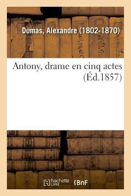 Antony, Drame En Cinq Actes [French] 232901063X Book Cover