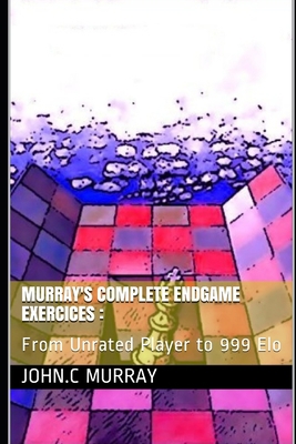 Murray's Complete Endgame Exercices: From Unrat... 1687494819 Book Cover