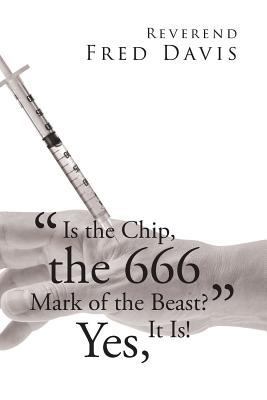 "Is the Chip, the 666 Mark of the Beast?": Yes,... 1643493094 Book Cover