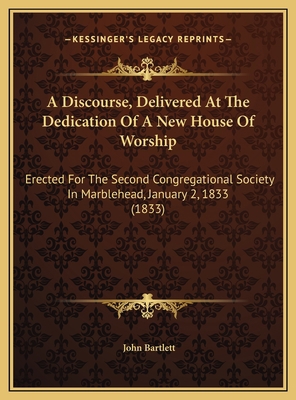 A Discourse, Delivered At The Dedication Of A N... 1169436943 Book Cover