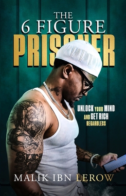 The 6 Figure Prisoner: Unlock Your Mind And Get... 0578375249 Book Cover