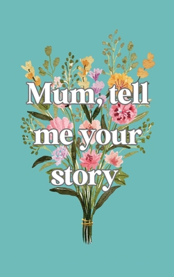 Mum, tell me your story 1839904941 Book Cover