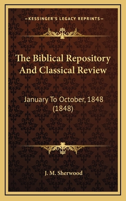 The Biblical Repository And Classical Review: J... 1169142303 Book Cover