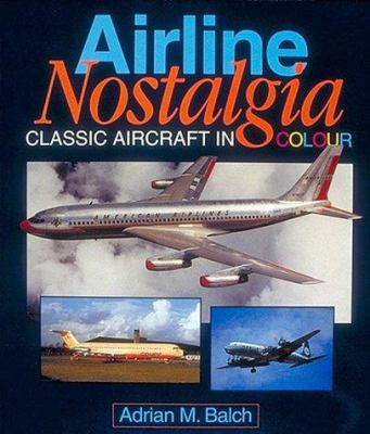 Airline Nostalgia: Classic Aircraft in Color 188266342X Book Cover