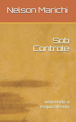 Sob Controle: vencendo a esquizofrenia [Portuguese] B08SB6QNQX Book Cover