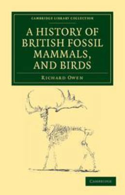 A History of British Fossil Mammals, and Birds 1139104020 Book Cover