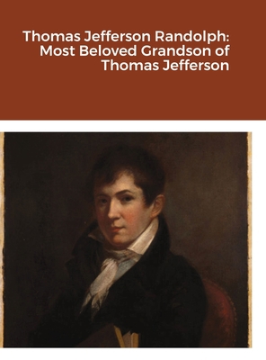 Thomas Jefferson Randolph: Most Beloved Grandso... 1794765360 Book Cover