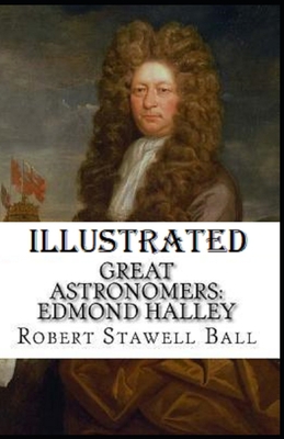 Great Astronomers: Edmond Halley Illustrated 1658365062 Book Cover