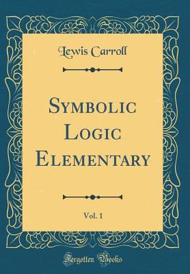 Symbolic Logic Elementary, Vol. 1 (Classic Repr... 1528464893 Book Cover