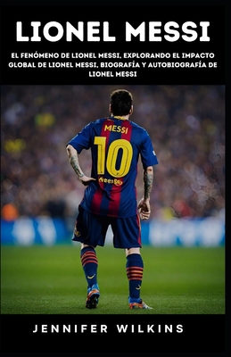 Lionel Messi: El fenómeno de Lionel Messi, Expl... [Spanish] B0CQGLWJ35 Book Cover