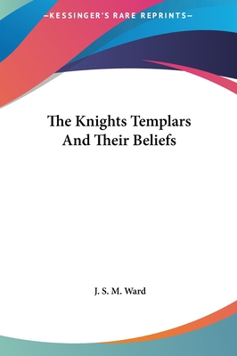 The Knights Templars And Their Beliefs 1161585362 Book Cover