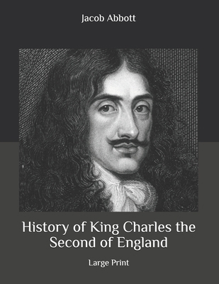 History of King Charles the Second of England: ... B08BW8KYMR Book Cover