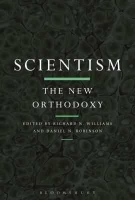 Scientism: The New Orthodoxy 1474287948 Book Cover