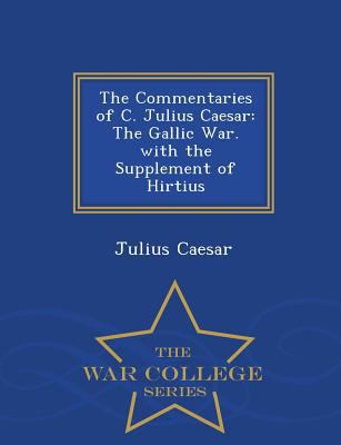 The Commentaries of C. Julius Caesar: The Galli... [Latin] 1297472039 Book Cover