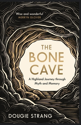 The Bone Cave: A Highland Journey Through Myth ... 1780278705 Book Cover