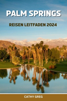 Palm Springs Reisen Leitfaden 2024: Gönnen Sie ... [German]            Book Cover