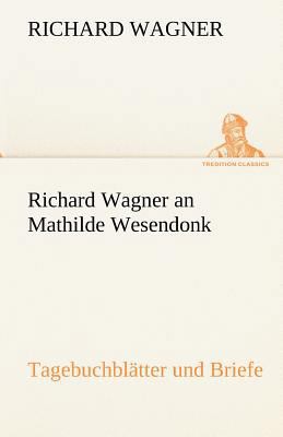 Richard Wagner an Mathilde Wesendonk [German] 3842494246 Book Cover