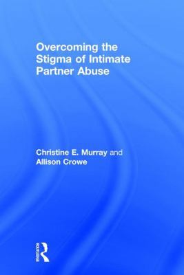 Overcoming the Stigma of Intimate Partner Abuse 1138121312 Book Cover