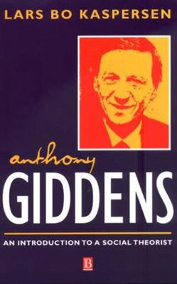 Anthony Giddens: An Introduction to a Social Th... 0631207333 Book Cover