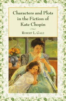 Characters and Plots in the Fiction of Kate Chopin 0786440058 Book Cover