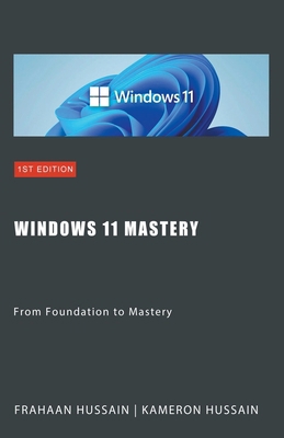 Windows 11 Mastery: From Foundation to Mastery B0CTLLJY9W Book Cover