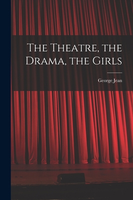 The Theatre, the Drama, the Girls 1018739653 Book Cover