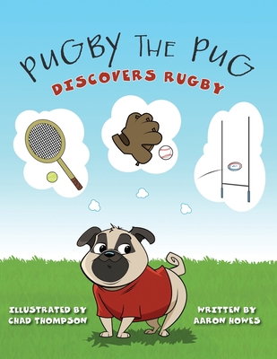 Pugby the Pug: Discovers Rugby 1039123724 Book Cover