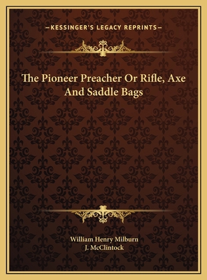 The Pioneer Preacher Or Rifle, Axe And Saddle Bags 1169763057 Book Cover