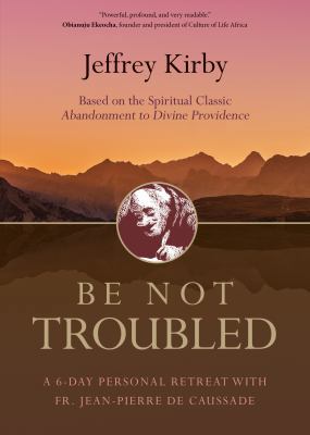 Be Not Troubled: A 6-Day Personal Retreat with ... 1594718733 Book Cover