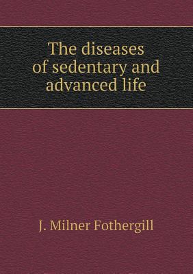 The diseases of sedentary and advanced life 5518693710 Book Cover