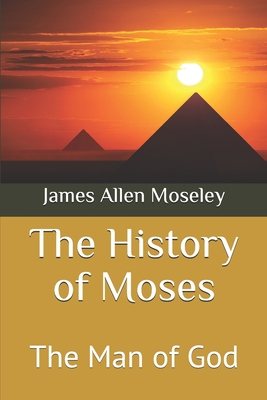 The History of Moses: The Man of God 1700111272 Book Cover