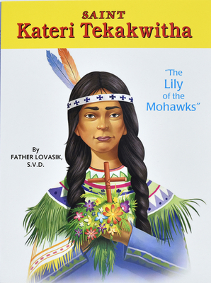 Saint Kateri Tekakwitha: The Lily of the Mohawks 0899422985 Book Cover