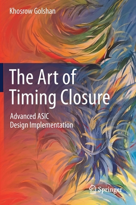 The Art of Timing Closure: Advanced ASIC Design... 3030496384 Book Cover