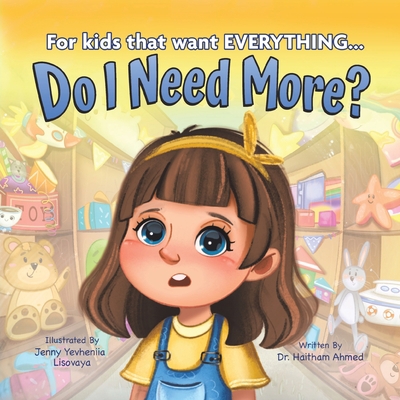 Do I Need More?: For the Kids that Want EVERYTHING 1956462813 Book Cover