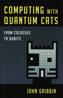 Computing with Quantum Cats: From Colossus to Q... 1616149213 Book Cover